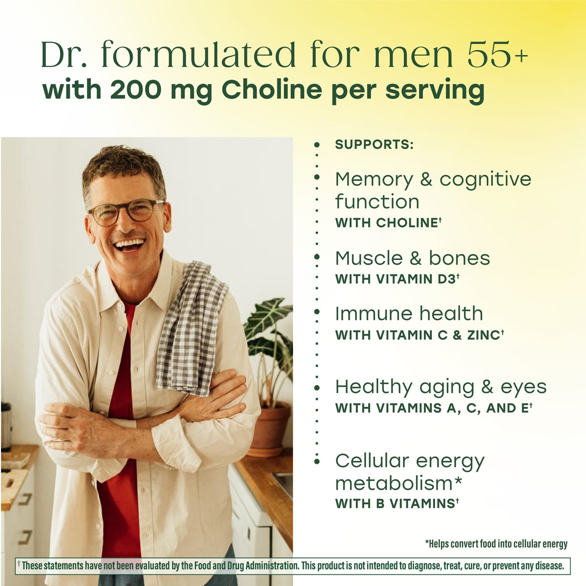 Dr. formulated for men 55+ with 200mg Choline per serving